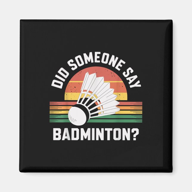 Did Someone Say Badminton Funny Shuttle  Magnet (Front)