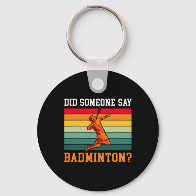 Did Someone Say Badminton  Key Ring (Front)