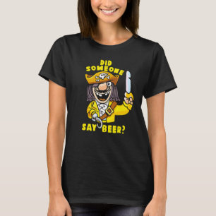 Did Someone Say Beer Drunk Pirate And Beer T-Shirt