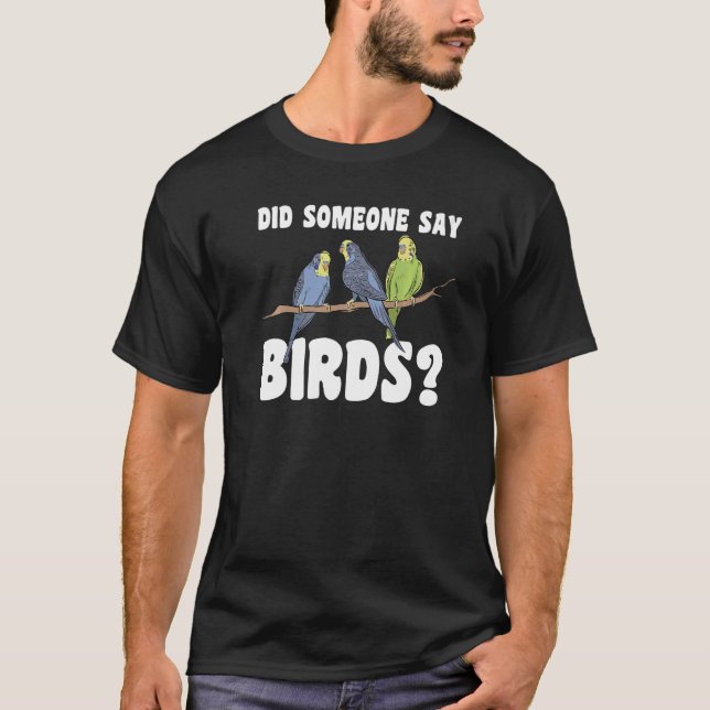 did someone say birds Birding Birds Premium T-Shirt (Front)