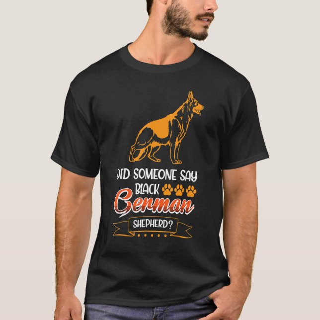 Did Someone Say Black German Shepherd T-Shirt (Front)