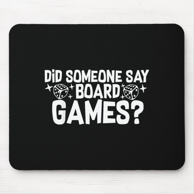 Did Someone Say Board Games_ Funny Boardgame  Mouse Pad (Front)