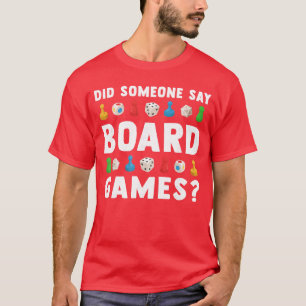 Did Someone Say Board Games Funny Gamer Men Women T-Shirt