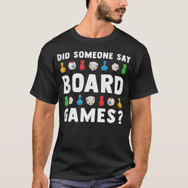 Did Someone Say Board Games Funny T-Shirt (Front)