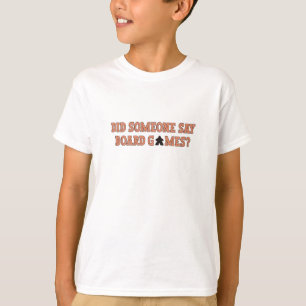 Did Someone Say Board Games T-Shirt