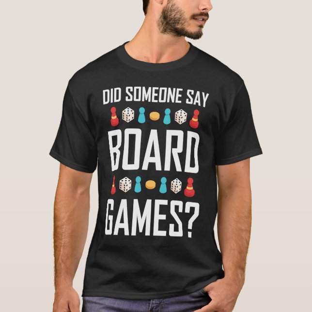 Did Someone Say Board Games T-Shirt (Front)