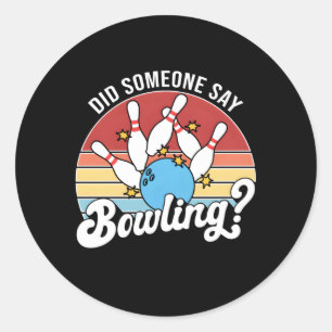 Did Someone Say Bowling Bowler Bowling Classic Round Sticker