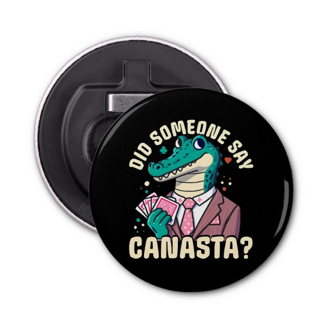 Did Someone Say Canasta Bottle Opener (Front)