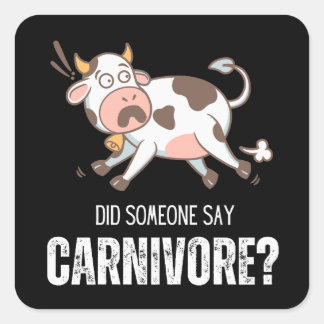 Did Someone Say Carnivore Funny Meat Lover Square Sticker