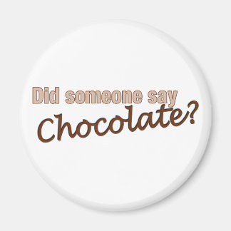 Did Someone Say Chocolate? Magnet