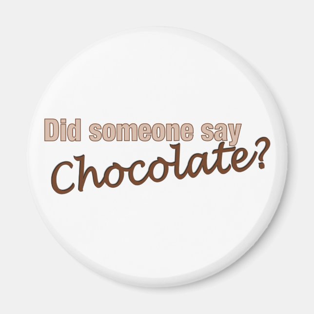 Did Someone Say Chocolate? Magnet (Front)