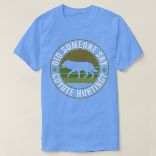 Did Someone Say Coyote Hunting Funny Yote Hunting T-Shirt (Design Front)