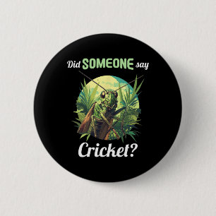 Did Someone Say Cricket Crickets Animal Cricket 6 Cm Round Badge