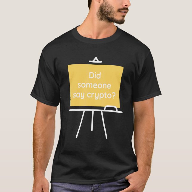 Did Someone Say Crypto T-Shirt (Front)