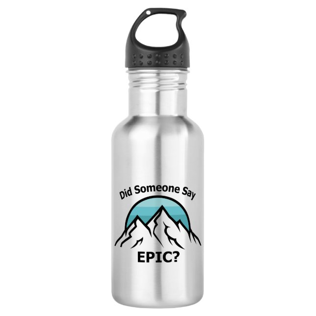 Did Someone Say Epic? 532 Ml Water Bottle (Front)
