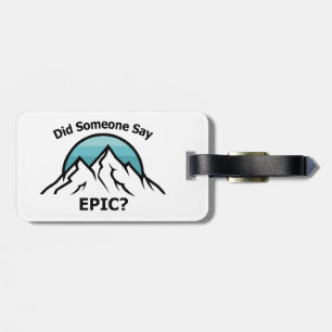 Did Someone Say Epic? Luggage Tag
