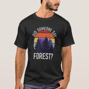 Did Someone Say Forest Adventure Hiking Woods T-Shirt