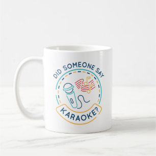 Did Someone Say Karaoke Coffee Mug