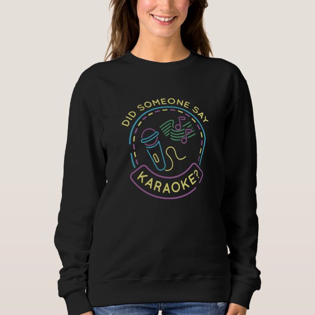 Did Someone Say Karaoke Sweatshirt (Front)