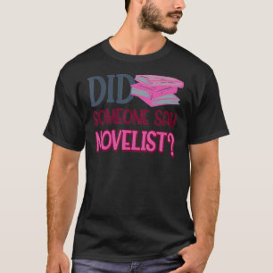 Did Someone Say Novelist T-Shirt