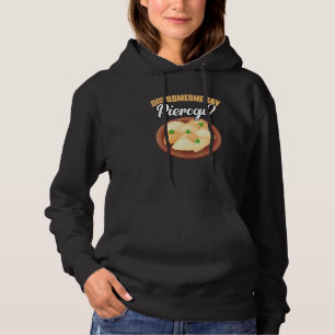 Did Someone Say Pierogi Awesome Polish Pierogi Dum Hoodie