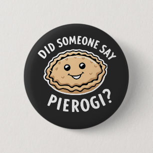 Did Someone Say Pierogi Polish Dish 6 Cm Round Badge