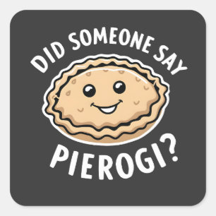 Did Someone Say Pierogi Polish Dish  Square Sticker