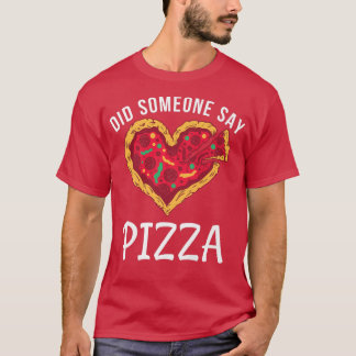 Did someone say Pizza Snack Pizzalove Pizza  T-Shirt
