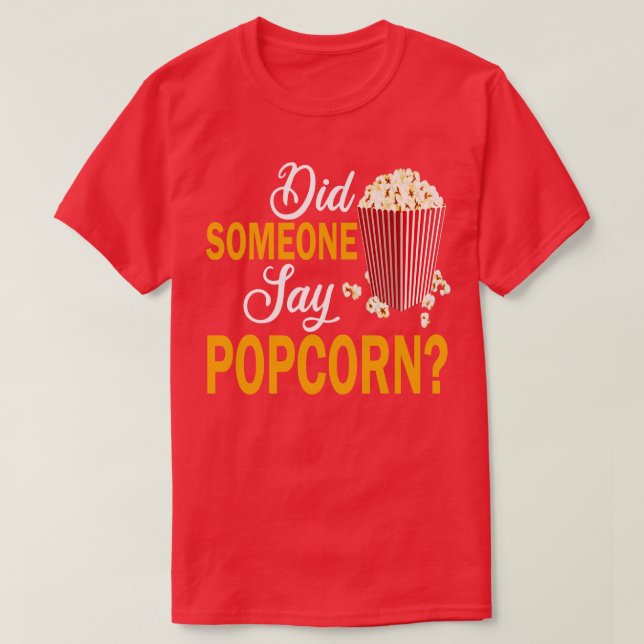 Did Someone Say Popcorn 1 T-Shirt (Design Front)