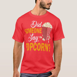 Did Someone Say Popcorn 1 T-Shirt