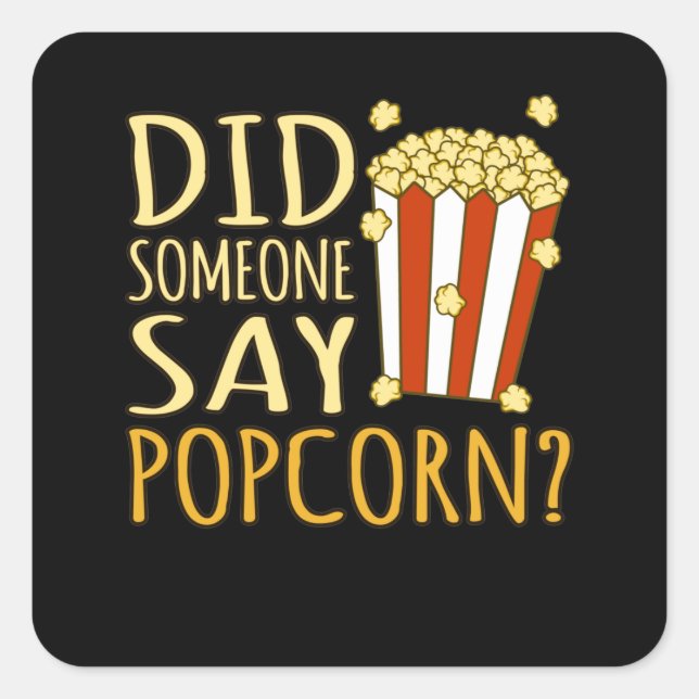 Did Someone Say Popcorn Popcorns Food Eater Lover Square Sticker (Front)