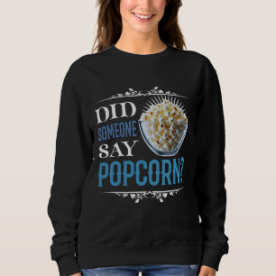 did someone say popcorn? sweatshirt