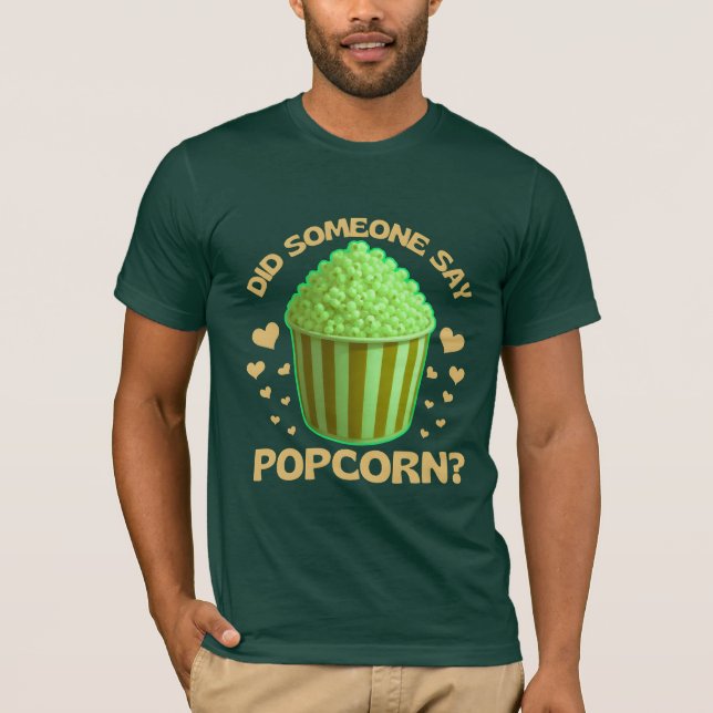 did someone say popcorn? T-Shirt (Front)