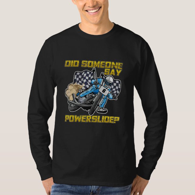 Did Someone Say Powerslide For A Flat Track Driver T-Shirt (Front)