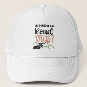 Did someone say road trip trucker hat