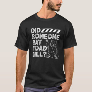 Did Someone Say Roadkill Design For taxidermy Moun T-Shirt