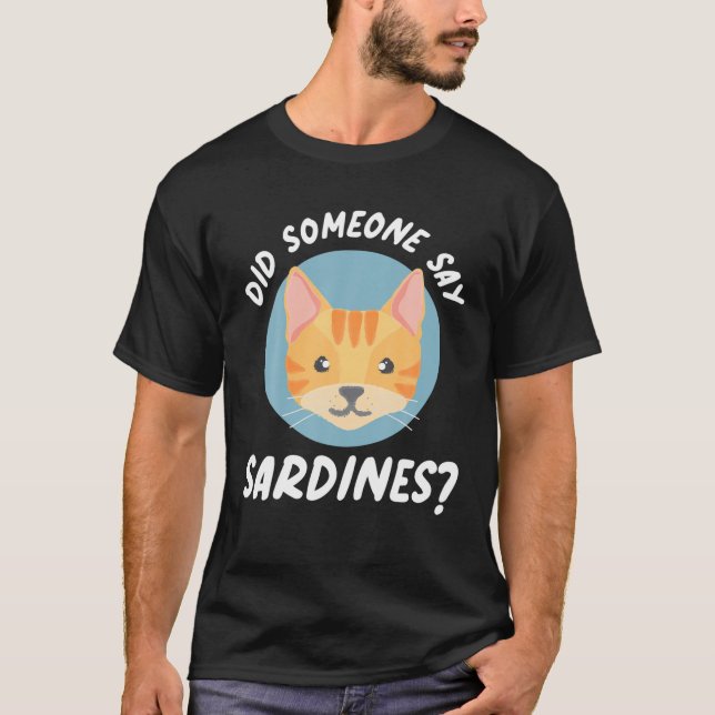 Did Someone Say Sardines? Cat Sardines T-Shirt (Front)