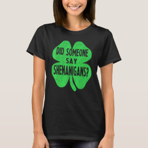 Did Someone Say Shenanigans Funny St Patricks Day T-Shirt