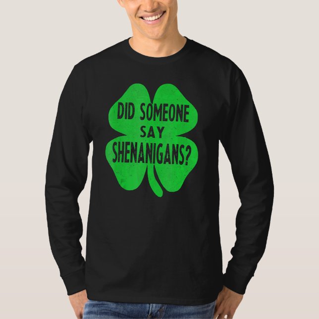 Did Someone Say Shenanigans  Funny St Patricks Day T-Shirt (Front)