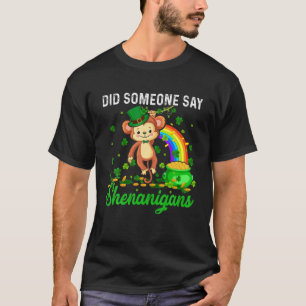 Did Someone Say Shenanigans Happy Patrick's Day Mo T-Shirt