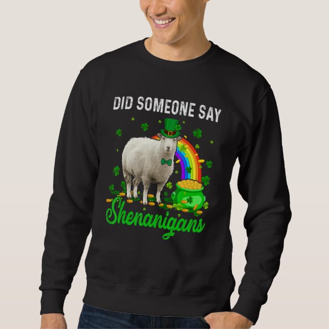 Did Someone Say Shenanigans Happy Patrick's Day Sh Sweatshirt (Front)