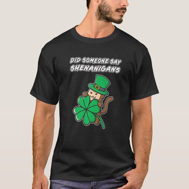Did Someone Say Shenanigans Shamrock St Patrick St T-Shirt (Front)