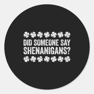 Did Someone Say Shenanigans Shirt Men Women St Pat Classic Round Sticker