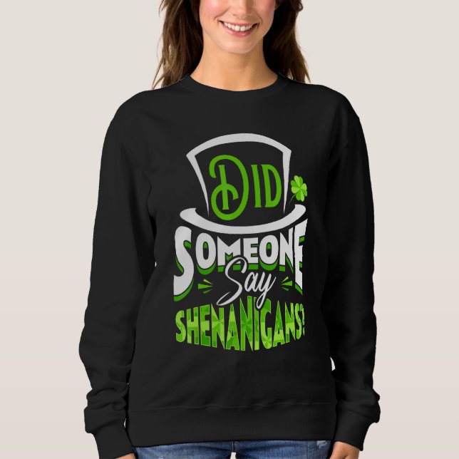 Did Someone Say Shenanigans St Patrick's Day Funny Sweatshirt (Front)