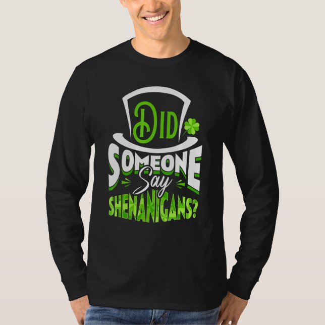 Did Someone Say Shenanigans St Patrick's Day Funny T-Shirt (Front)