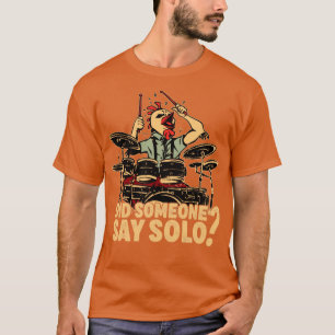 Did Someone Say Solo Drumming Drums Drummer1 T-Shirt