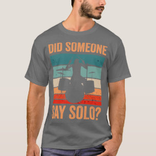 Did Someone Say Solo Drumming Drums Drummer2 T-Shirt
