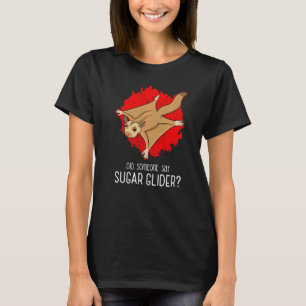 Did Someone Say Sugar Glider Flying Squirrel Quote T-Shirt