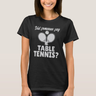 Did someone say Table Tennis T-Shirt