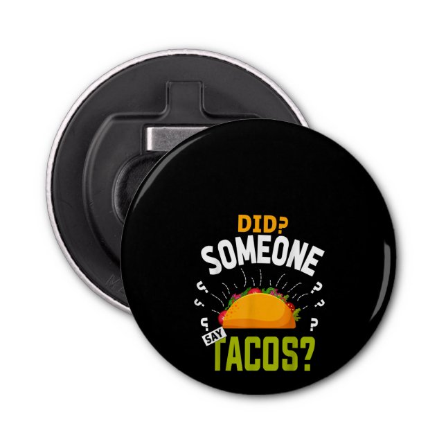 Did Someone Say Tacos Funny Taco Lover Party Gift Bottle Opener (Front)